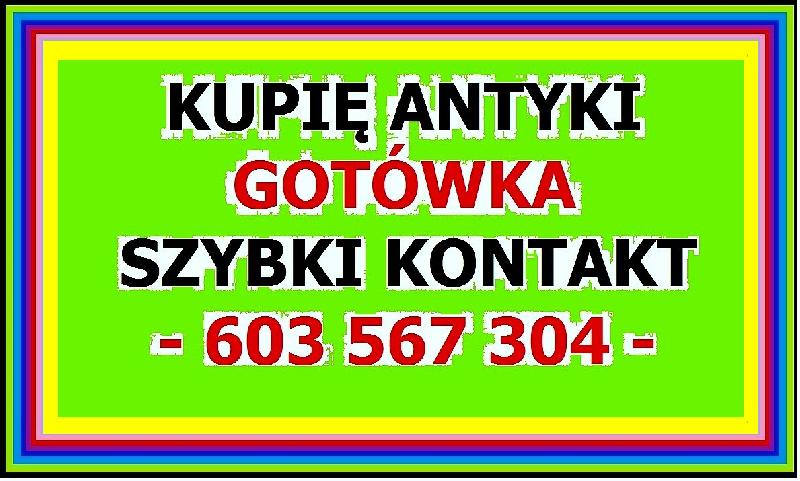 Kupie Antyki . Najwyższe ceny w Regionie . Przebijam każdą Ofertę !